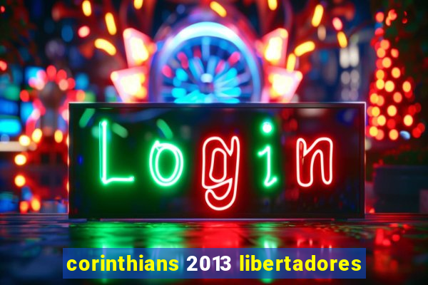 corinthians 2013 libertadores